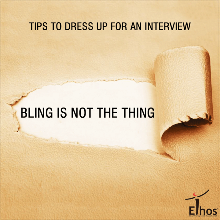 “Too much bling is not the thing.”

Wearing a lot of jewellery, piercings and flashy things is only going to distract you and the interviewer. Avoid necklaces and flashy hair accessories. Stick to those that are not flashy, distractive or shiny. One ring per hand is the best. You want the interviewer to pay attention to you and not the bling.

#DressUpForAnInterview #Careers #EthosIndia #Ahmedabad #EthosHR #Recruitment #Jobs #Change