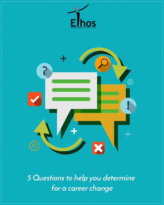 1. What do you dislike about your current work? 
2. What are the best parts of your current position? 
3. How familiar are you with your target field? 
4. Are you passionate about the new field? 
5. How portable are your skills?

#EthosIndia #Ahmedabad #EthosHR #Recruitment #Jobs
