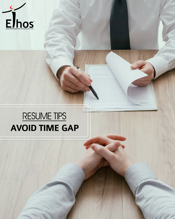 Any gaps that are left unexplained leave the reader to come up with their own assumptions.

#ResumeTips #EthosIndia #Ahmedabad #EthosHR #Recruitment #Jobs
