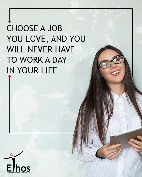Opt for the job you love.

#EthosIndia #Ahmedabad #EthosHR #Recruitment