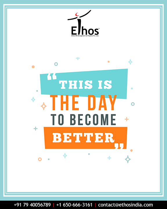 Ethos India,  ThoughtOfTheDay, SaturdayNightTakeaway, Motivation, BeTheBestVersionOfYourself, RPO, RecruitmentProcessOutsourcing, EthosIndia, Ahmedabad, EthosHR, CareerGuide