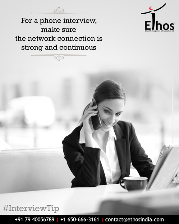Call drops and audibility issues are phone interview killers. So make sure you are at a place which has proper network connections.

#InterviewTip #PhoneInterview #CallDrops  #StrongNetworkConnection #EthosIndia #Ahmedabad #EthosHR #Recruitment #CareerGuide #India