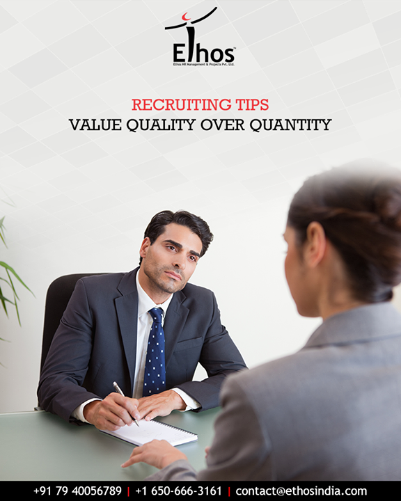 Keep quality in mind as you're working to build your team. You'll likely find that the extra time and effort spent in finding an outstanding candidate will pay dividends long into the future.

#EthosIndia #Ahmedabad #EthosHR #Recruitment #CareerGuide #India #RecruitmentTips #Quality