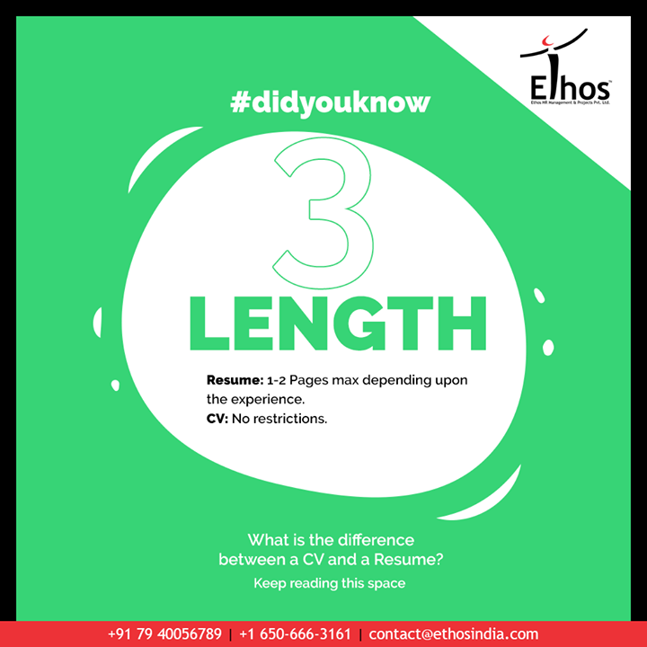 Difference No. 3: Length
Resume: 1-2 Pages max depending upon the experience.
CV: No restrictions.

#EthosIndia #Ahmedabad #EthosHR #Recruitment #CareerGuide #India
