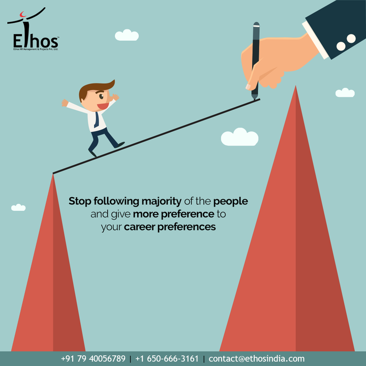 Stop following majority of the people and give more preference to your career preferences.

Remember that it is always your life and your rules and you have all the freedom to pave your career path in your own way!

#EthosHR #Ethos #HR #Recruitment #CareerGuide #India