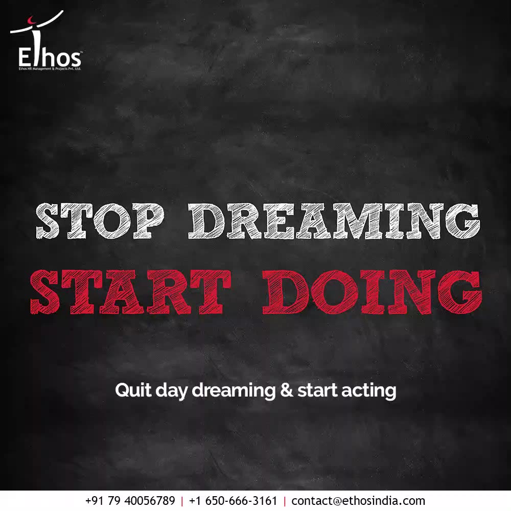 Your dreams won’t work until you do so quit day dreaming & start acting; Walk towards the direction of your dreams to make them come to life!

#EthosHR #Ethos #HR #Recruitment #CareerGuide #India